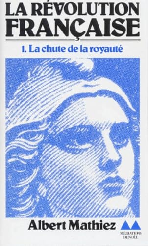 La Révolution française. Vol. 1. La Chute de la royauté