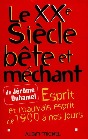 Le XXe siècle bête et méchant : esprit et mauvais esprit de 1900 à nos jours
