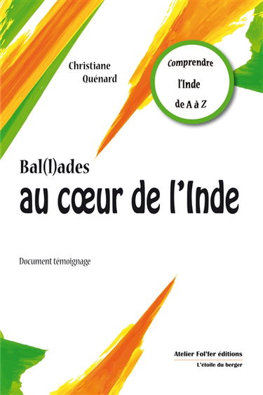 Bal(l)ades au coeur de l'Inde : comprendre l'Inde de A à Z : document témoignage