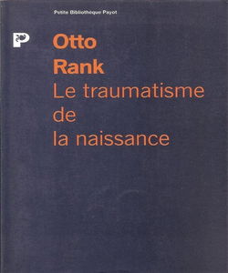 Le Traumatisme de la naissance.Influence de la vie prénatale sur l'évolution de la vie psychique individuelle et collective. Etude psychanalitique