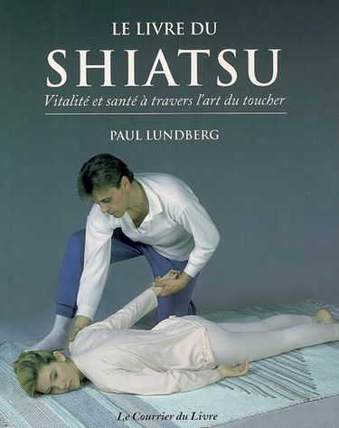 Le livre du Shiatsu : santé et vitalité grâce à l'art du toucher