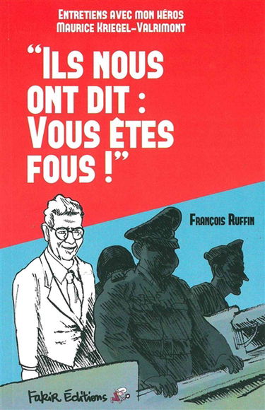 Ils nous ont dit : vous êtes fous : entretiens avec mon héros Maurice Kriegel-Valrimont