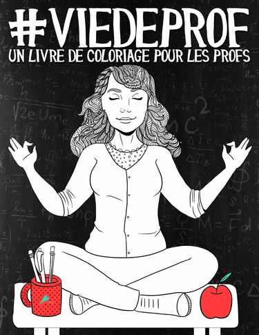 Vie de prof: Un livre de coloriage pour les profs
