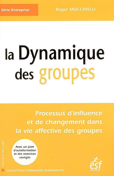 La dynamique des groupes : processus d'influence et de changement dans la vie affective des groupes