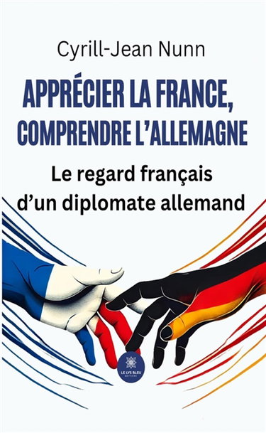 Couverture de Apprécier la France, comprendre l'Allemagne : Le regard français d'un diplomate allemand
