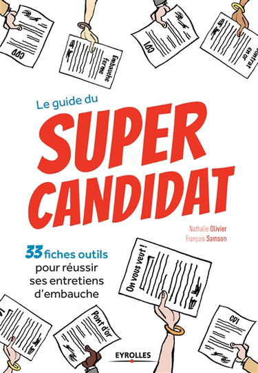 Le guide du super candidat : 33 fiches outils pour réussir ses entretiens d'embauche