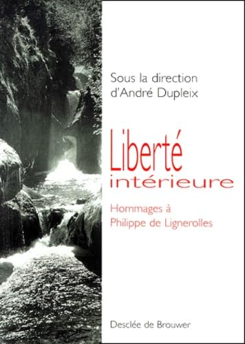 Liberté intérieure : hommages à Philippe de Lignerolles