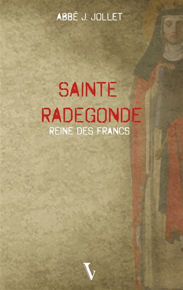 Sainte Radegonde : reine des Francs