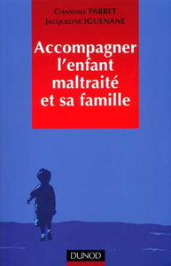Accompagner l'enfant maltraité et sa famille