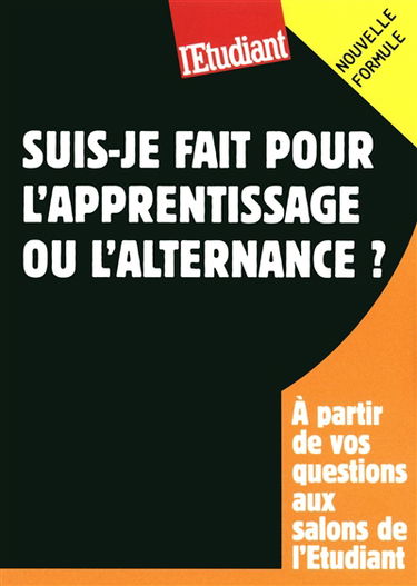 Suis-je fait pour l'apprentissage ou l'alternance ? : à partir de vos questions aux salons de l'Etudiant