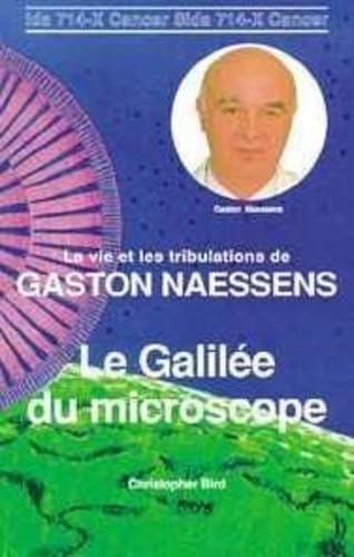Le Galilée du microscope: la vie et les tribulations de Gaston Naessens