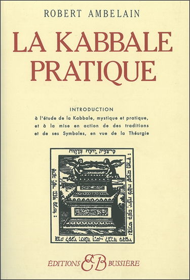 La Kabbale pratique : introduction à l'étude de la Kabbale mystique et pratique, et à la mise en action de ses traditions et de se symboles, en vue de la Théurgie