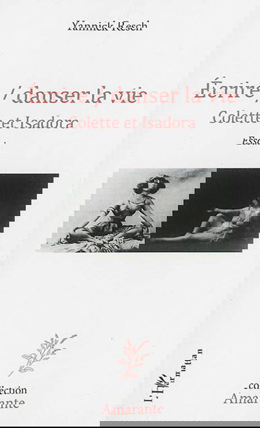 Ecrire/danser la vie : Colette et Isadora