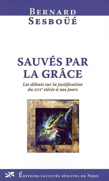 Sauvés par la grâce : les débats sur la justification du XVIe siècle à nos jours