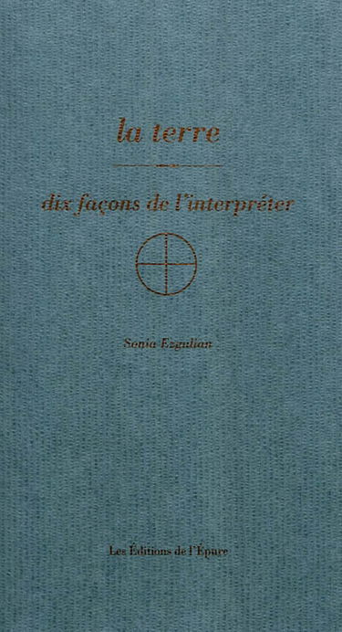 La terre : dix façons de l'interpréter