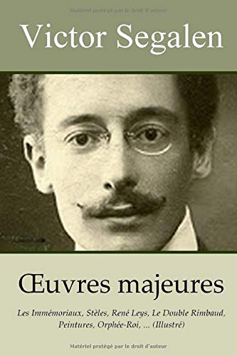 VICTOR SEGALEN - Oeuvres majeures: Les Immémoriaux, Stèles, René Leys, Le Double Rimbaud, Peintures, Orphée-Roi, ... (Illustré)