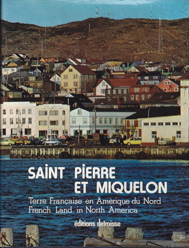 Couverture de Saint Pierre et Miquelon: Terre française en Amérique du Nord = French land in North America par UNKNOWN