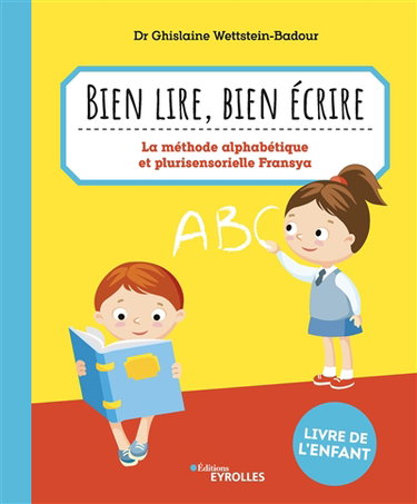 Bien lire, bien écrire : la méthode alphabétique et plurisensorielle Fransya : livre de l'enfant
