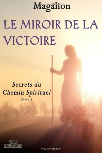 Le miroir de la Victoire: Secrets du chemin Spirituel
