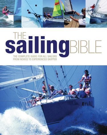 Couverture de The Sailing Bible: The Complete Guide for All Sailors from Novice to Experienced Skipper