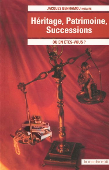 Héritage, patrimoine, successions : où en êtes-vous ?