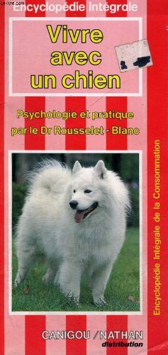 Couverture de VIVRE AVEC UN CHIEN - PSYCHOLOGIE ET PRATIQUE - ENCYCLOPEDIE INTEGRALE DE LA CONSOMMATION par Dr Rousselet-Blanc