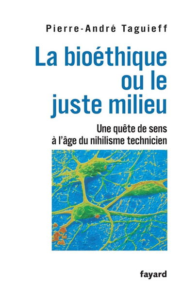La bioéthique ou Le juste milieu : une quête de sens à l'âge du nihilisme technicien