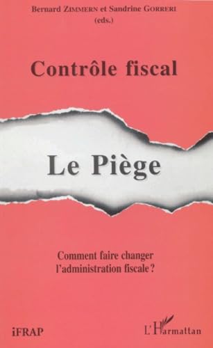Controle fiscal. le piege : comment faire changer l'administration fiscale