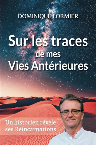 Sur les traces de mes vies antérieures : et autres récits fascinants de la réincarnation
