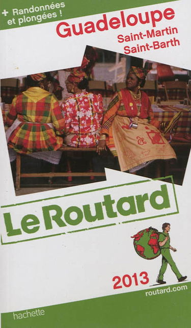 Guadeloupe : les Saintes, Marie-Galante, la Désirade, Saint-Martin, Saint-Barthélemy : 2013