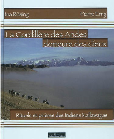 La Cordillère des Andes, demeure des dieux : rituels et prières des Indiens Kallawayas (Bolivie)