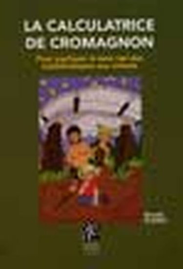 Couverture de La calculatrice de CroMagnon : pour expliquer le sens réel des mathématiques aux enfants
