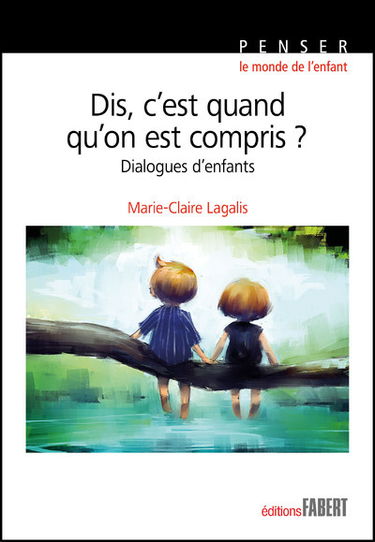 Dis, c'est quand qu'on est compris ? : dialogues d'enfants