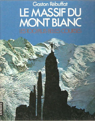 Le massif du Mont-Blanc : les 100 plus belles courses