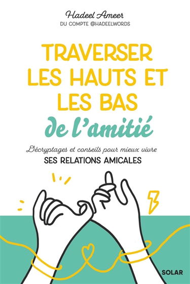 Traverser les hauts et les bas de l'amitié : décryptages et conseils pour mieux vivre ses relations amicales