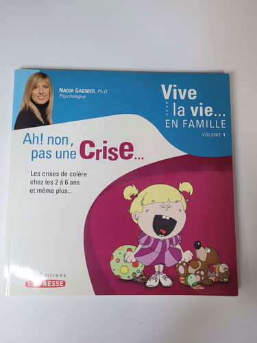 Ah non !, pas une crise : les crises de colère chez les 2 à 6 ans et même plus