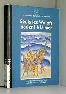 Seuls les Wolofs parlent à la mer : jeunes marins-reporters sur les côtes d'Afrique
