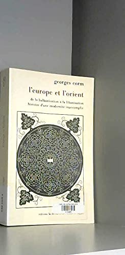 L'Europe et l'Orient : de la balkanisation à la libanisation, histoire d'une modernité inaccomplie