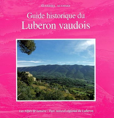 Alpes de lumière (Les), n° 139. Guide historique du Lubéron vaudois