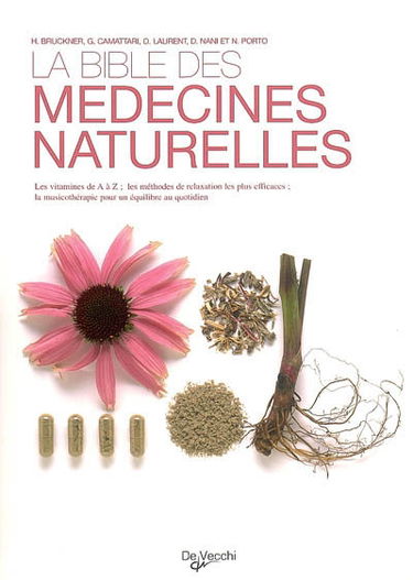 La bible des médecines naturelles : les vitamines de A à Z, les méthodes de relaxation les plus efficaces, la musicothérapie pour un équilibre au quotidien