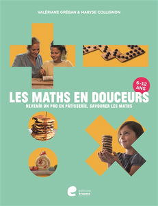 Les maths en douceurs : devenir un pro en pâtisserie, savourer les maths