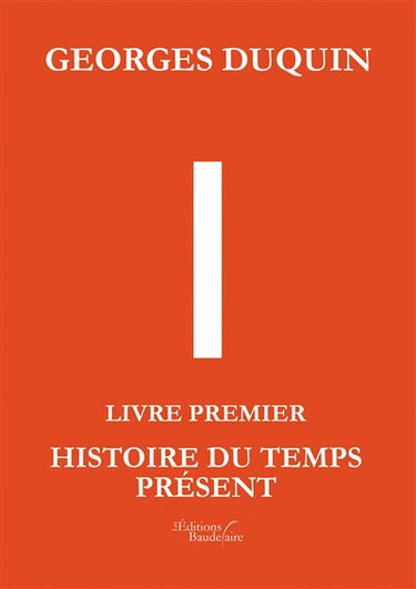 I - Livre Premier : Histoire du Temps Présent