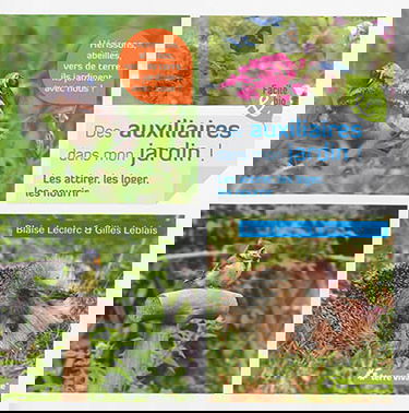 Des auxiliaires dans mon jardin ! : les attirer, les loger, les nourrir
