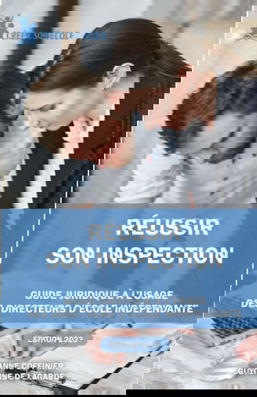 Réussir son inspection: Guide pratique à l’usage des directeurs d’établissements scolaires privés hors contrat