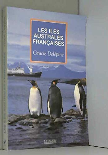 Les îles australes françaises : Kerguelen, Crozet, Amsterdam, Saint-Paul