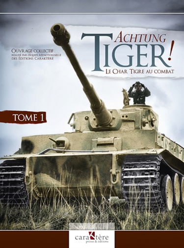 Achtung Tiger! : le char tigre au combat. Vol. 1