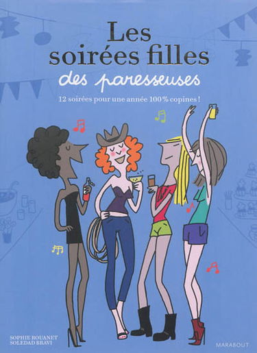 Les soirées filles des paresseuses : 12 soirées pour une année 100 % copines !