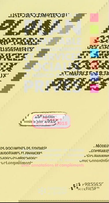Liste des comptes du plan comptable des établissements et services sociaux et médico-sociaux privés : modèles de documents de synthèse comptables, budgétaires et financiers d'un établissement social ou médico-social avec annotations et compléments