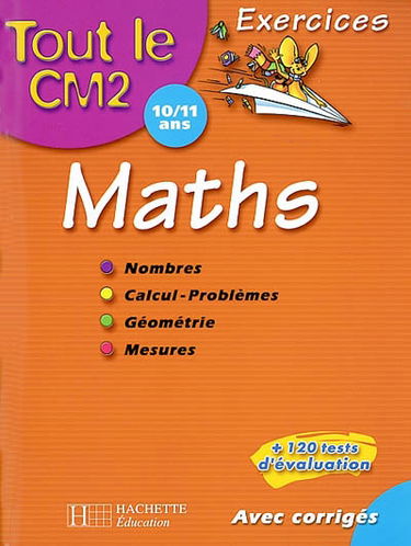 Tout le CM2 10-11 ans, maths : nombres, calcul-problèmes, géométrie, mesures : exercices