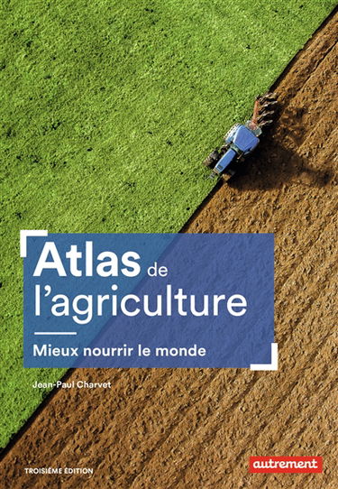 Atlas de l'agriculture : mieux nourrir le monde